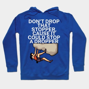 Dont drop that stopper cause it could stop a dropper Hoodie